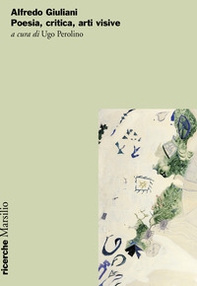 Alfredo Giuliani. Poesia, critica, arti visive - Librerie.coop