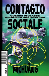 Contagio sociale. Guerra di classe microbiologica in Cina - Librerie.coop