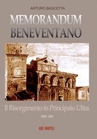 Memorandum benevventano: il Risorgimento in Principato Ultra. 1859-1861 - Librerie.coop