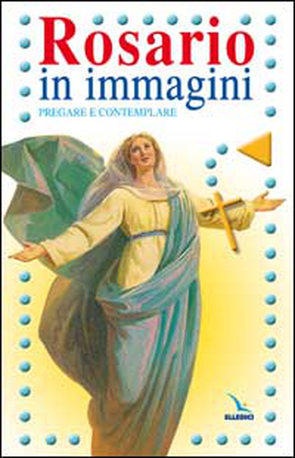 Rosario in immagini. Pregare e contemplare - Librerie.coop Rosario in immagini. Pregare e contemplare - Librerie.coop