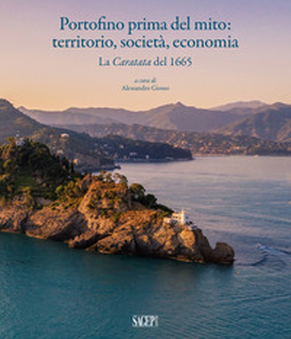 Portofino prima del mito: territorio, società, economia. La Caratata del 1665 - Librerie.coop