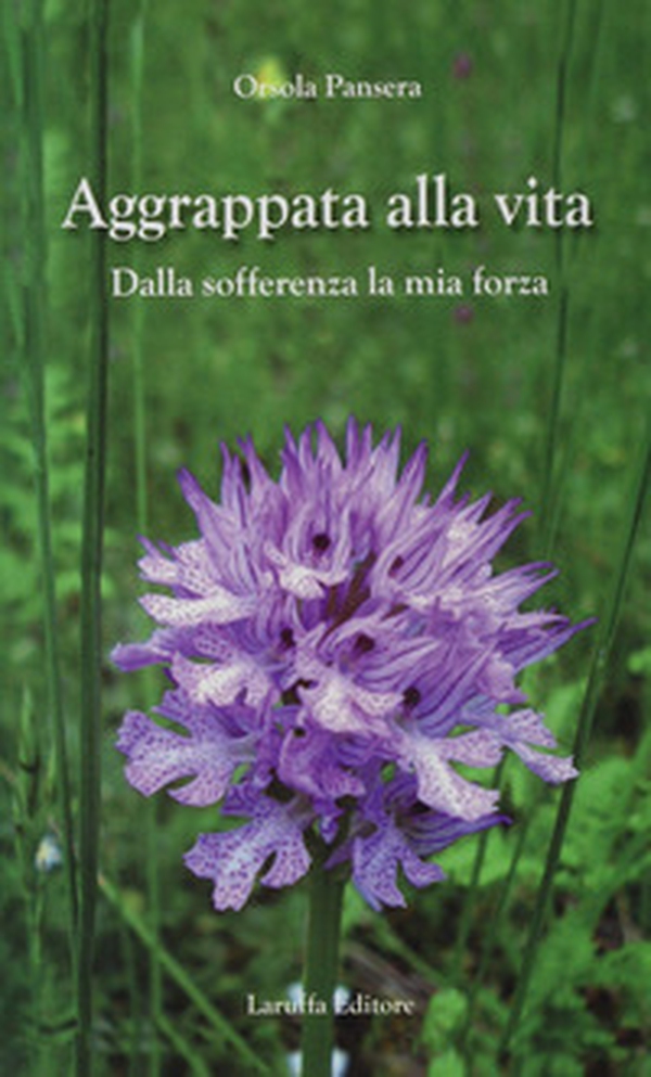 Aggrappata alla vita. Dalla sofferenza la mia forza - Librerie.coop Aggrappata alla vita. Dalla sofferenza la mia forza - Librerie.coop