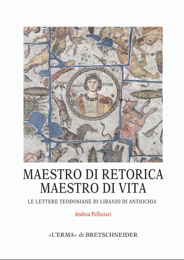 Maestro di retorica, maestro di vita: le lettere Teodosiane di Libanio di Antiochia - Librerie.coop