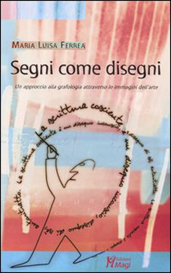 Segni come disegni. Un approccio alla grafologia attraverso le immagini dell'arte - Librerie.coop Segni come disegni. Un approccio alla grafologia attraverso le immagini dell'arte - Librerie.coop