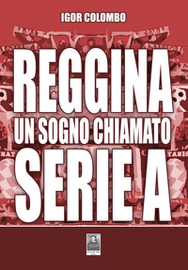 Reggina un sogno chiamato serie A - Librerie.coop Reggina un sogno chiamato serie A - Librerie.coop