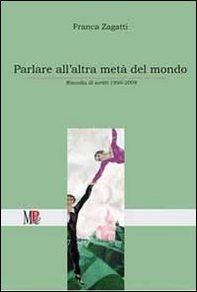 Parlare all'altra metà del mondo. Raccolta di scritti (1999-2009) - Librerie.coop