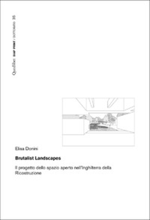 Brutalist Landscapes. Il progetto dello spazio aperto nell'Inghilterra della Ricostruzione - Librerie.coop Brutalist Landscapes. Il progetto dello spazio aperto nell'Inghilterra della Ricostruzione - Librerie.coop