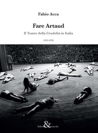 Fare Artaud. Il Teatro della Crudeltà in Italia (1935-1970) - Librerie.coop