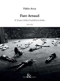 Fare Artaud. Il Teatro della Crudeltà in Italia (1935-1970) - Librerie.coop Fare Artaud. Il Teatro della Crudeltà in Italia (1935-1970) - Librerie.coop