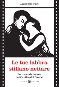 Le tue labbra stillano nettare. Lettura «al cinema» del Cantico dei Cantici - Librerie.coop