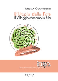 L'utopia delle fate. Il villaggio Mancuso in Sila - Librerie.coop