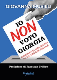 Io non voto Giorgia. Anatomia di una destra tutt'altro che sociale - Librerie.coop