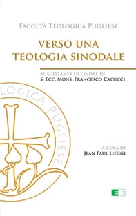 Verso una teologia sinodale. Miscellanea in Onore di S. Ecc. Mons. Francesco Cacucci - Librerie.coop