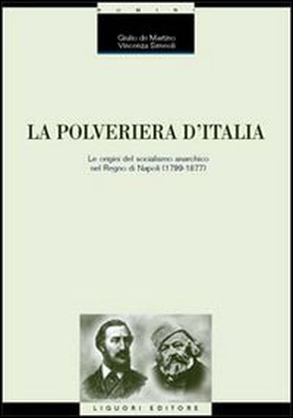 La polveriera d'Italia. Le origini del socialismo anarchico nel Regno di Napoli (1799-1877) - Librerie.coop La polveriera d'Italia. Le origini del socialismo anarchico nel Regno di Napoli (1799-1877) - Librerie.coop