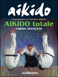 Aikido totale. Corso avanzato - Librerie.coop