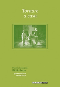 Tornare a casa. Premio letterario BiblioSeba - Librerie.coop