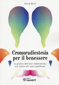 Cromoradiestesia per il benessere. La pratica dell'arte radioestesica nel colore ed i suoi significati - Librerie.coop