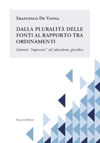 Dalla pluralità delle fonti al rapporto tra ordinamenti. Itinerari «imprevisti» del pluralismo giuridico - Librerie.coop Dalla pluralità delle fonti al rapporto tra ordinamenti. Itinerari «imprevisti» del pluralismo giuridico - Librerie.coop