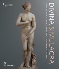 Divina simulacra. Capolavori di scultura classica della Galleria degli Uffizi. Catalogo della mostra (Firenze, 11 dicembre 2023-30 giugno 2024) - Librerie.coop