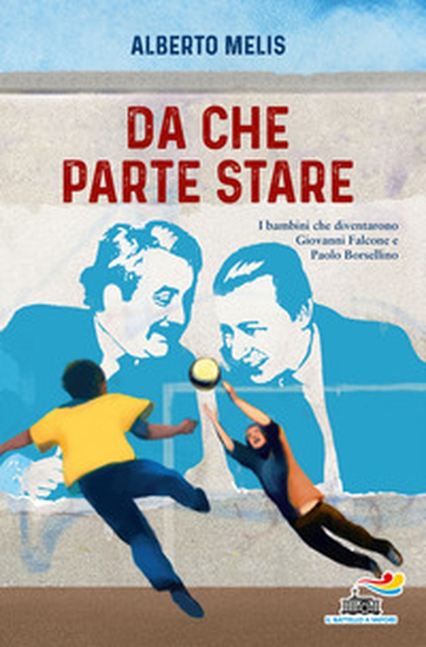 Da che parte stare. I bambini che diventarono Giovanni Falcone e Paolo Borsellino - Librerie.coop Da che parte stare. I bambini che diventarono Giovanni Falcone e Paolo Borsellino - Librerie.coop