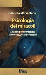 Psicologia dei miracoli. Le guarigioni miracolose tra mistica, psiche e materia - Librerie.coop