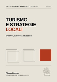 Turismo e strategie locali. Expertise, autenticità e successo - Librerie.coop
