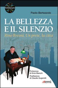 La bellezza e il silenzio. Rino Breoni. Un prete, la città - Librerie.coop