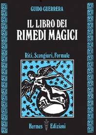 Il libro dei rimedi magici. Riti, scongiuri, formule - Librerie.coop
