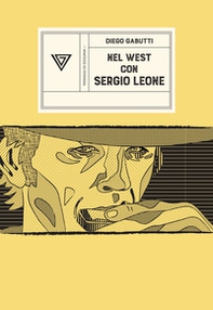 Nel West con Sergio Leone. Dollari, armoniche e pistole a cinelandia - Librerie.coop Nel West con Sergio Leone. Dollari, armoniche e pistole a cinelandia - Librerie.coop