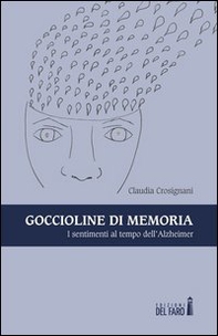 Goccioline di memoria. I sentimenti al tempo dell'Alzheimer - Librerie.coop