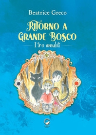 Ritorno a Grande Bosco. I tre amuleti - Librerie.coop