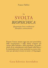 La svolta biopsichica. Quarantotto brevi meditazioni filosofiche controcorrente - Librerie.coop La svolta biopsichica. Quarantotto brevi meditazioni filosofiche controcorrente - Librerie.coop
