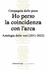 Ho perso la coincidenza con l'Arca. Antologia delle voci (2011-2022) - Librerie.coop