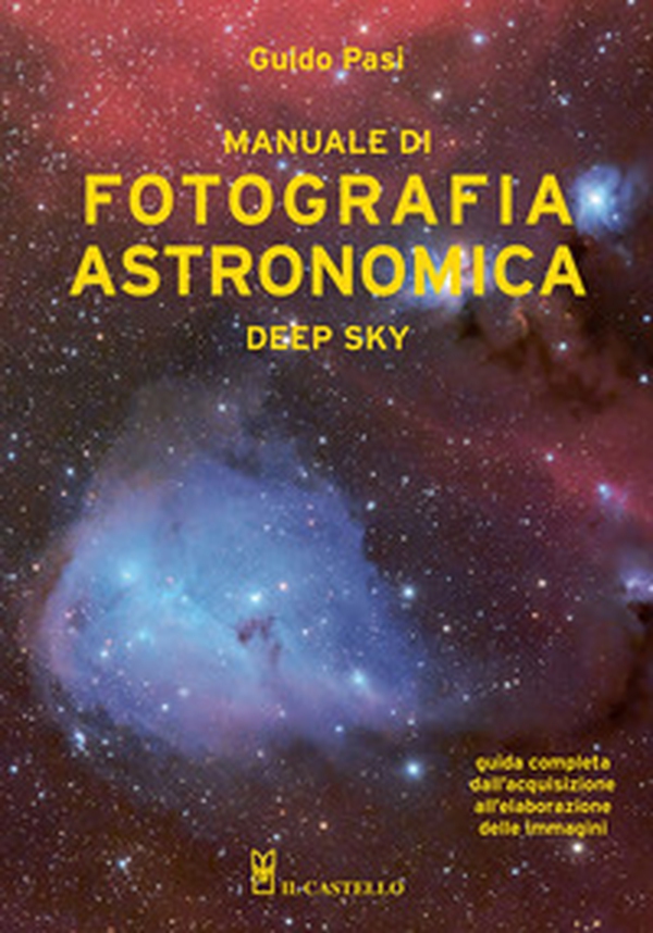 Manuale di fotografia astronomica. Deep Sky. Guida completa dall'acquisizione all'elaborazione delle immagini - Librerie.coop Manuale di fotografia astronomica. Deep Sky. Guida completa dall'acquisizione all'elaborazione delle immagini - Librerie.coop