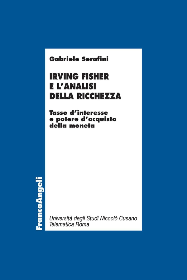 Irving Fisher e l’analisi della ricchezza. Tasso d’interesse e potere d’acquisto della moneta - Librerie.coop Irving Fisher e l’analisi della ricchezza. Tasso d’interesse e potere d’acquisto della moneta - Librerie.coop