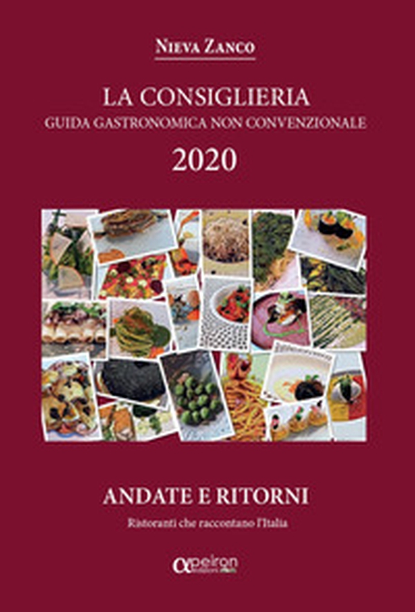La Consiglieria 2020. Guida gastronomica non convenzionale, andate e ritorni. Ristoranti che raccontano l'Italia - Librerie.coop La Consiglieria 2020. Guida gastronomica non convenzionale, andate e ritorni. Ristoranti che raccontano l'Italia - Librerie.coop