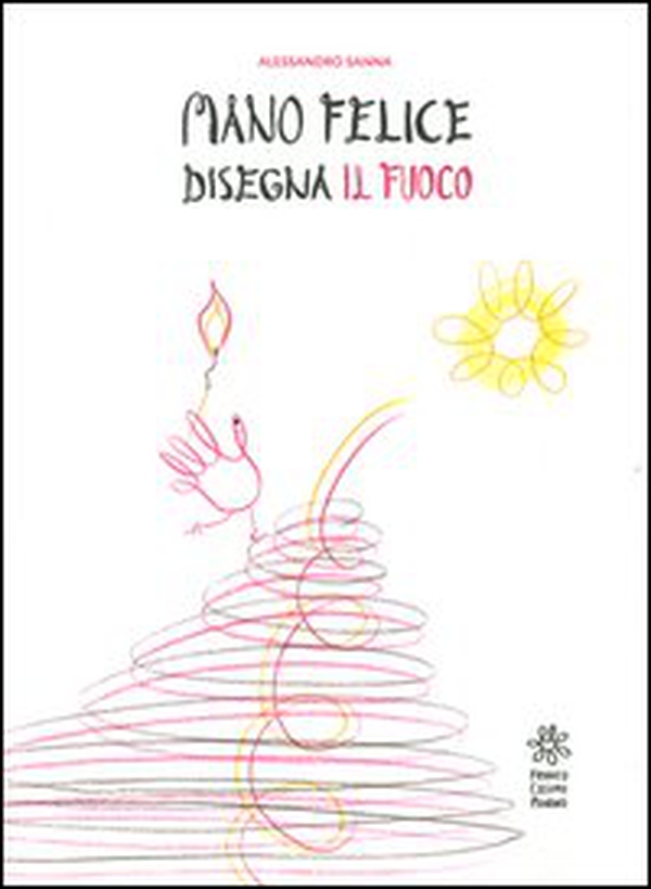 Mano felice disegna il fuoco - Librerie.coop Mano felice disegna il fuoco - Librerie.coop