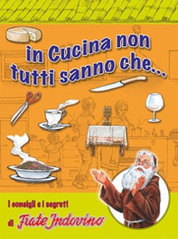 In cucina non tutti sanno che... I consigli e i segreti di frate Indovino - Librerie.coop