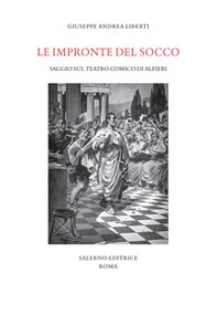 Le impronte del socco. Saggio sul teatro comico di Alfieri - Librerie.coop Le impronte del socco. Saggio sul teatro comico di Alfieri - Librerie.coop