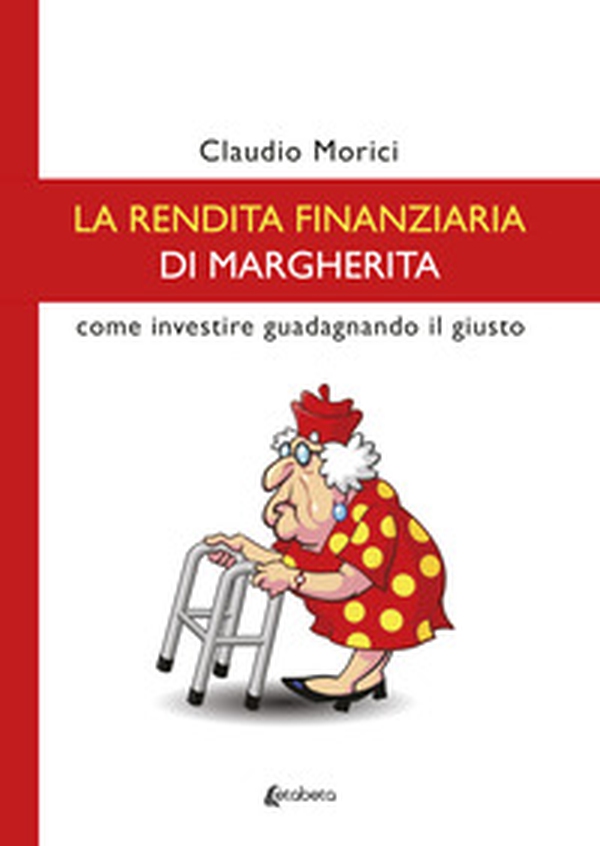 La rendita finanziaria di Margherita. Come investire guadagnando il giusto - Librerie.coop La rendita finanziaria di Margherita. Come investire guadagnando il giusto - Librerie.coop