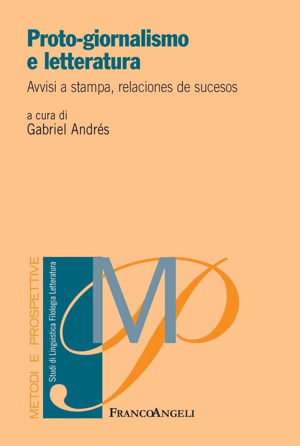 Proto-giornalismo e letteratura. Avvisi a stampa, relaciones de sucesos - Librerie.coop Proto-giornalismo e letteratura. Avvisi a stampa, relaciones de sucesos - Librerie.coop