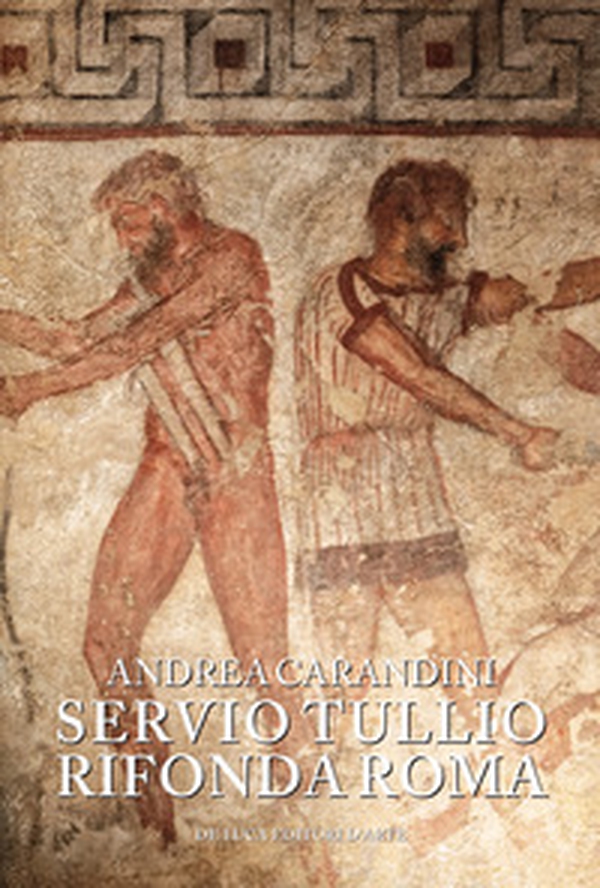 Servio Tullio rifonda Roma. Secondo una memoria lasciata a Rasce - Librerie.coop