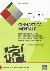Ginnastica mentale. Esercizi di ginnastica per la mente per disturbi della memoria e altri deficit cognitivi lievi-moderati - Librerie.coop