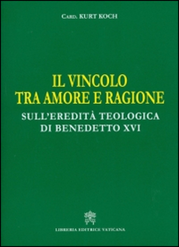 Il vincolo tra amore e ragione. Sull'eredità teologica di Benedetto XVI - Librerie.coop Il vincolo tra amore e ragione. Sull'eredità teologica di Benedetto XVI - Librerie.coop