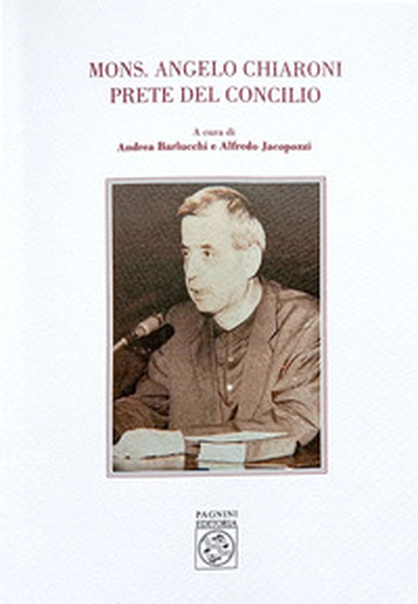Mons. Angelo Chiaroni prete del Concilio - Librerie.coop Mons. Angelo Chiaroni prete del Concilio - Librerie.coop