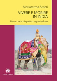 Vivere e morire in India. Breve storia di quattro regine indiane - Librerie.coop