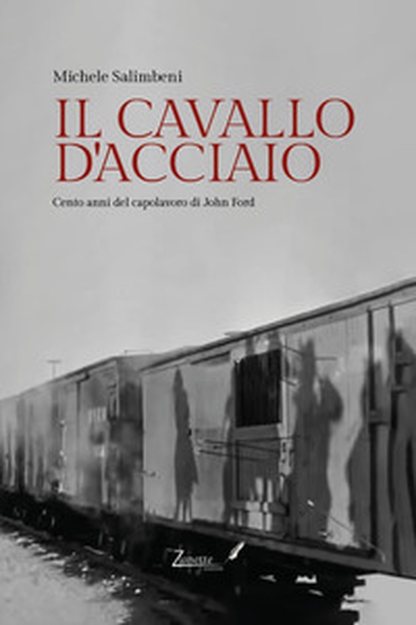 Il cavallo d'acciaio. Cento anni del capolavoro di John Ford - Librerie.coop Il cavallo d'acciaio. Cento anni del capolavoro di John Ford - Librerie.coop