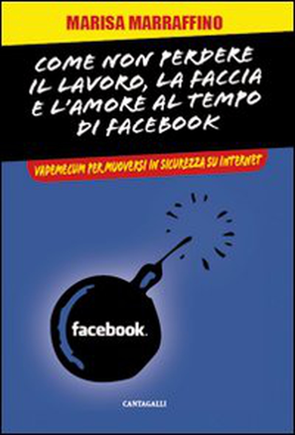 Come non perdere il lavoro, la faccia e l'amore al tempo di Facebook. Vademecum per muoversi in sicurezza su internet - Librerie.coop Come non perdere il lavoro, la faccia e l'amore al tempo di Facebook. Vademecum per muoversi in sicurezza su internet - Librerie.coop