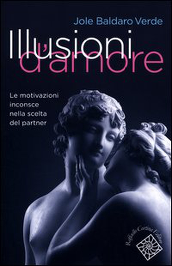 Illusioni d'amore. Le motivazioni inconscie nella scelta del partner - Librerie.coop Illusioni d'amore. Le motivazioni inconscie nella scelta del partner - Librerie.coop