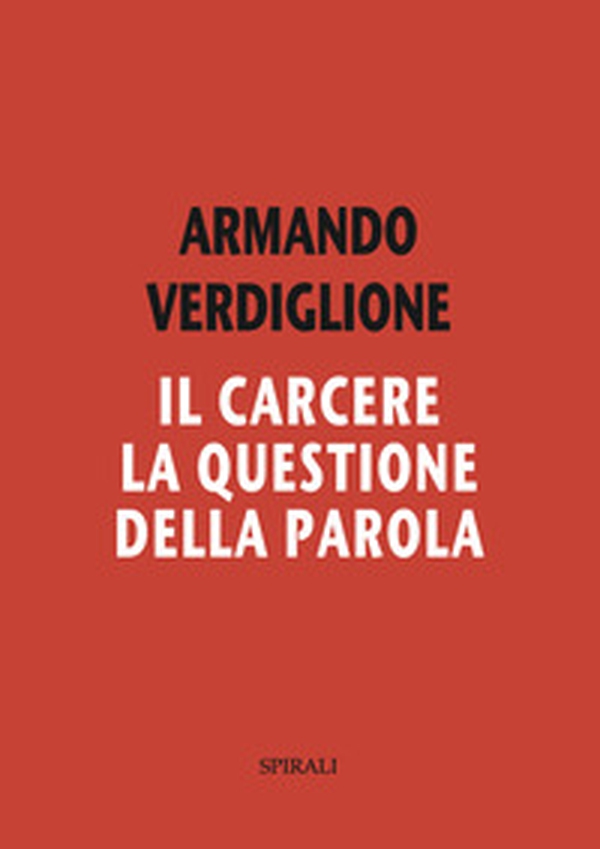 Il carcere. La questione della parola - Librerie.coop Il carcere. La questione della parola - Librerie.coop
